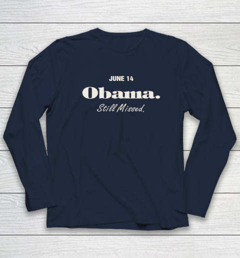 Obama Day June 14 Obama Still Missed Long Sleeve T-Shirt 2