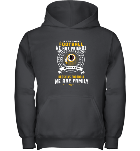 Love Football We Are Friends Love Redskins We Are Family Youth Hoodie