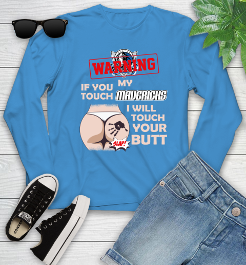 Dallas Mavericks NBA Basketball Warning If You Touch My Team I Will Touch My Butt Youth Long Sleeve 8