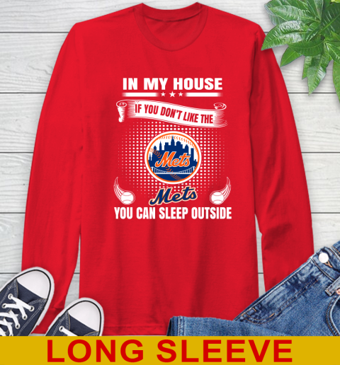 New York Mets MLB Baseball In My House If You Don't Like The  Mets You Can Sleep Outside Shirt Long Sleeve T-Shirt 12