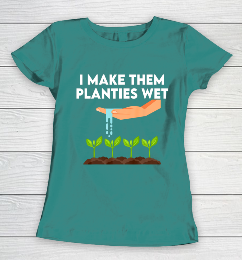 I Make Them Planties Wet Women's T-Shirt 10