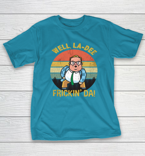 Matt Foley Shirt Well, La Dee Frickin Da T-Shirt 7