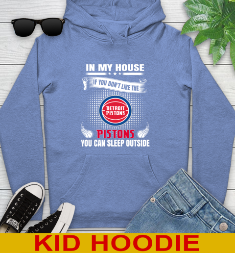 Detroit Pistons NBA Basketball In My House If You Don't Like The Pistons You Can Sleep Outside Shirt Youth Hoodie 12