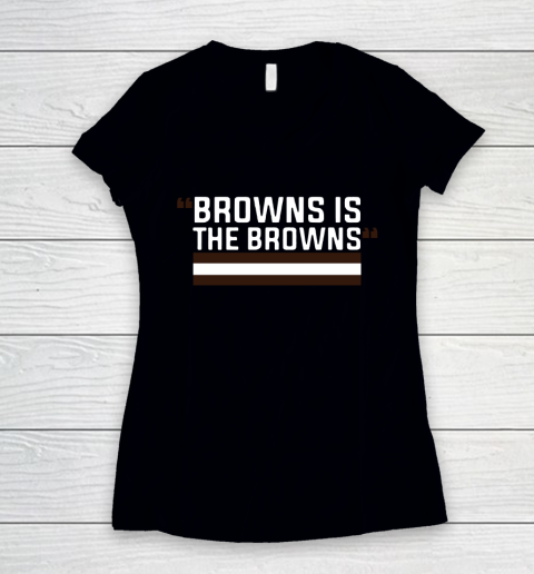 Browns is the Browns Tee Women's V-Neck T-Shirt