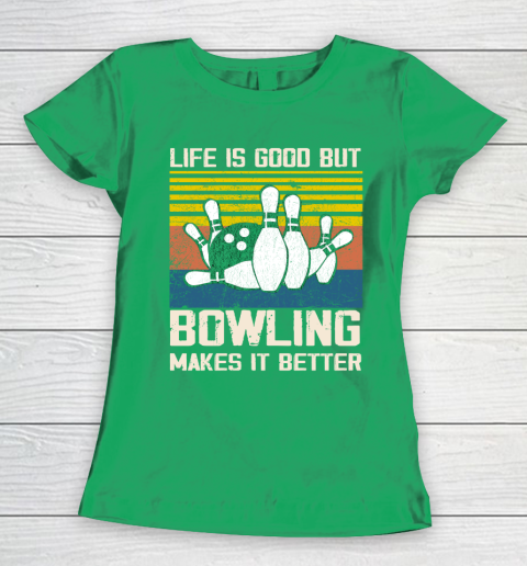 Life is good but Bowling makes it better Women's T-Shirt 5