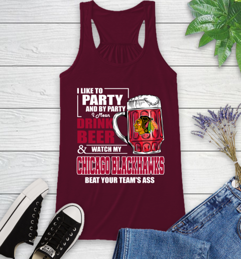 NHL I Like To Party And By Party I Mean Drink Beer And Watch My Chicago Blackhawks Beat Your Team's Ass Hockey Racerback Tank 2