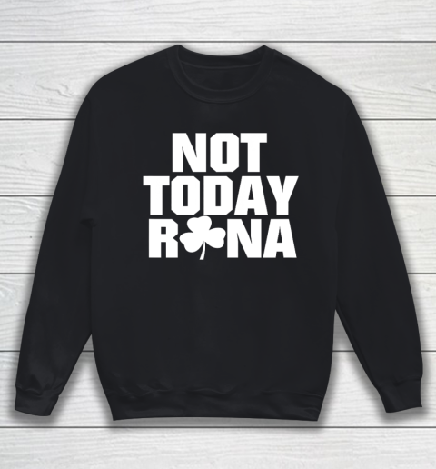 Not Today Rona St Patricks Day Shamrock Irish Sweatshirt