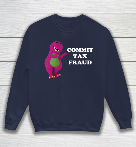 Commit Tax Fraud Funny Meme Sweatshirt 2