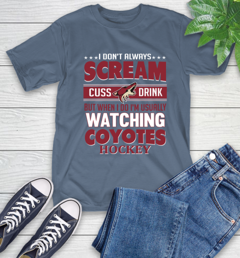 Arizona Coyotes NHL Hockey I Scream Cuss Drink When I'm Watching My Team T-Shirt 8