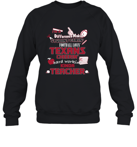 Houston Texans NFL I'm A Difference Making Student Caring Football Loving Kinda Teacher Sweatshirt