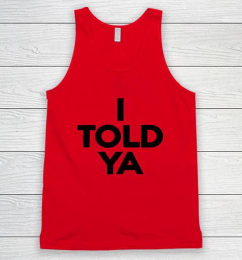 I Told Ya  Tennis  I Told You Tank Top 3