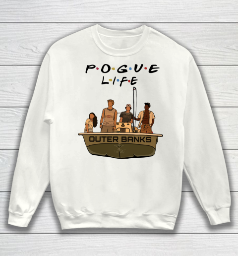 Pogue Life Shirt Outer Banks Friends Sweatshirt