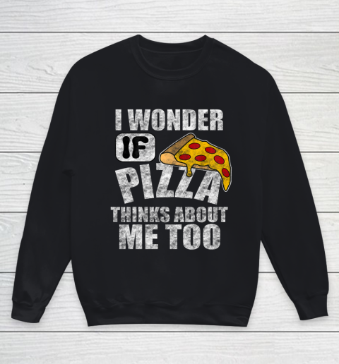 I Wonder if Pizza Thinks About Me Too Food Lover Youth Sweatshirt