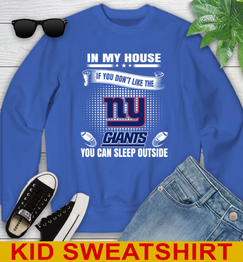 New York Giants NFL Football In My House If You Don't Like The  Giants You Can Sleep Outside Shirt Youth Sweatshirt 6