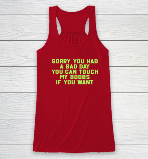 Sorry You Had A Bad Day You Can Touch My Boobs If You Want Funny Racerback Tank 3