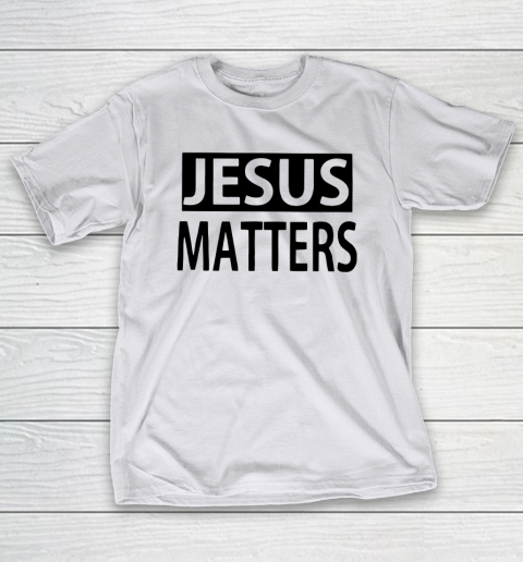 JESUS MATTERS T-Shirt 9