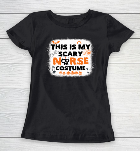 Bleached This Is My Scary Nurse Costume Halloween Nurse Life Women's T-Shirt