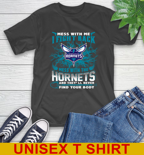 NBA Basketball Charlotte Hornets Mess With Me I Fight Back Mess With My Team And They'll Never Find Your Body Shirt T-Shirt