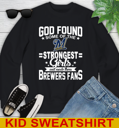 Milwaukee Brewers MLB Baseball God Found Some Of The Strongest Girls Adoring Fans Youth Sweatshirt