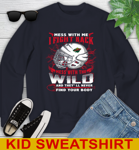 NHL Hockey Minnesota Wild Mess With Me I Fight Back Mess With My Team And They'll Never Find Your Body Shirt Youth Sweatshirt 2