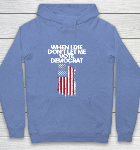 When I Die Don't Let Me Vote Democrat Funny Vote Democrat Youth Hoodie 8