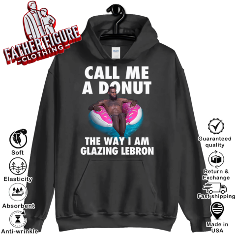 Call Me A Donut The Way I Am Glazing Lebron Hoodie