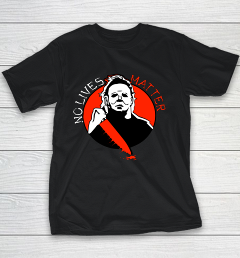 Michael Scary Myers Came Home No Lives Matter Thriller Movie Youth T-Shirt