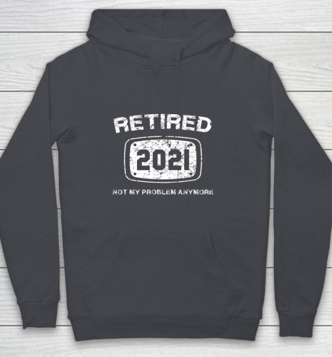 Retired 2021 Not My Problem Anymore Funny Gift Youth Hoodie 5