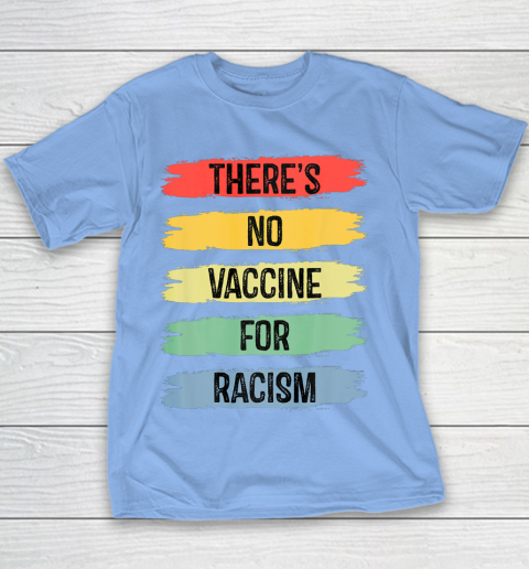 There's No Vaccine For Racism Youth T-Shirt 10