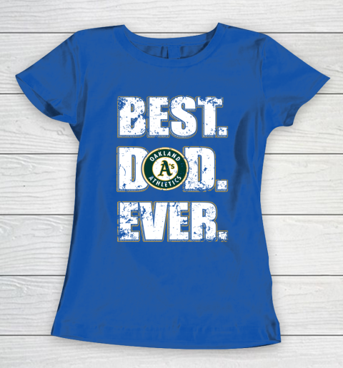 MLB Oakland Athletics Baseball Best Dad Ever Family Shirt Women's T-Shirt 8