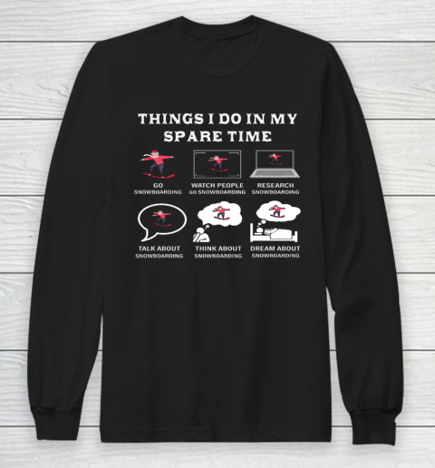 Things I Do In My Spare Time Snowboarding Snowboard Lovers Long Sleeve T-Shirt