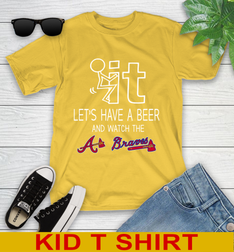 Atlanta Braves Baseball MLB Let's Have A Beer And Watch Your Team 105