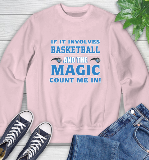 NBA If It Involves Basketball And Orlando Magic Count Me In Sports Sweatshirt 9