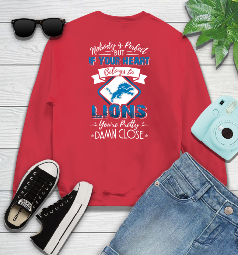 NFL Football Detroit Lions Nobody Is Perfect But If Your Heart Belongs To Lions You're Pretty Damn Close Shirt Youth Sweatshirt 6