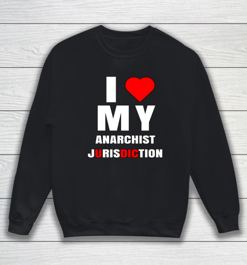I Love My Anarchist Jurisdiction Funny New York Anti Trump Sweatshirt