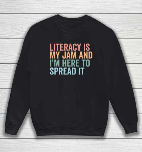 Literacy Is My Jam And I'm Here To Spread Literacy Teacher Sweatshirt