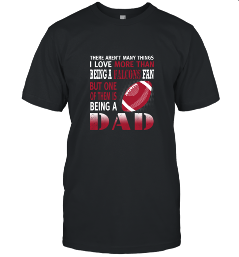 I Love More Than Being A Falcons Fan Being A Dad Football Unisex Jersey Tee