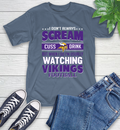 Minnesota Vikings NFL Football I Scream Cuss Drink When I'm Watching My Team T-Shirt 8