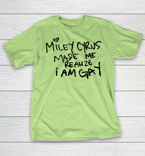 Miley Cyrus tshirt  Miley Cyrus Made Me Realize I Am Gay T-Shirt 6