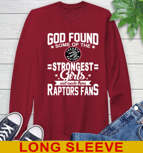 Toronto Raptors NBA Basketball God Found Some Of The Strongest Girls Adoring Fans Long Sleeve T-Shirt 9