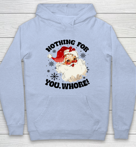 Nothing For You Whore Funny Santa Claus Christmas Hoodie - Image 6