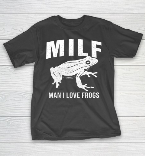 Frog Tee Man I Love Frogs MILF Funny T-Shirt