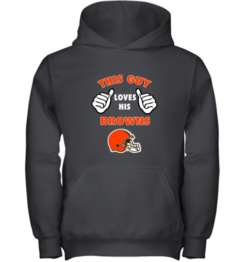 This Guy Loves His Cleveland Browns Shirts Youth Hoodie