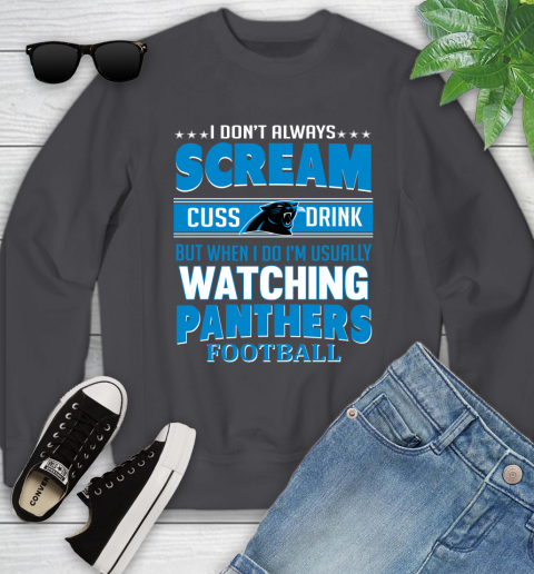 Carolina Panthers NFL Football I Scream Cuss Drink When I'm Watching My Team Youth Sweatshirt 5