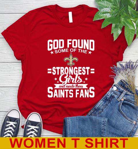 New Orleans Saints NFL Football God Found Some Of The Strongest Girls Adoring Fans Women s T Shirt Tee For Sports