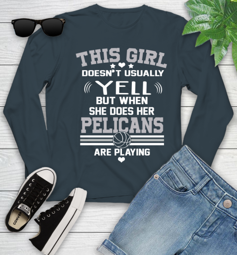 New Orleans Pelicans NBA Basketball I Yell When My Team Is Playing Youth Long Sleeve 9