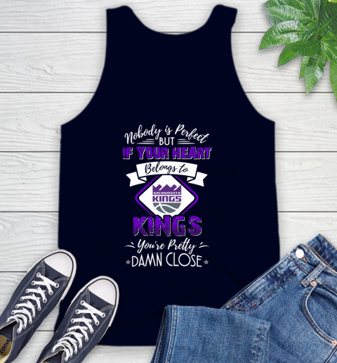 NBA Basketball Sacramento Kings Nobody Is Perfect But If Your Heart Belongs To Kings You're Pretty Damn Close Shirt Tank Top 2