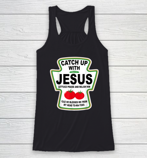 Christian Catch Up With Jesus Ketchup God Racerback Tank