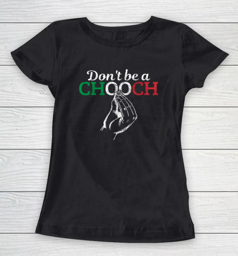 Chooch Shirt  Don t Be A Chooch Funny Italian Flag Women's T-Shirt