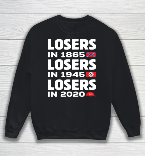 Losers in 1865 Losers in 1945 Losers in 2020 Funny Saying Sweatshirt